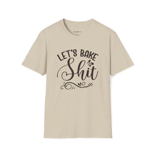 Let's bake shit t-shirt