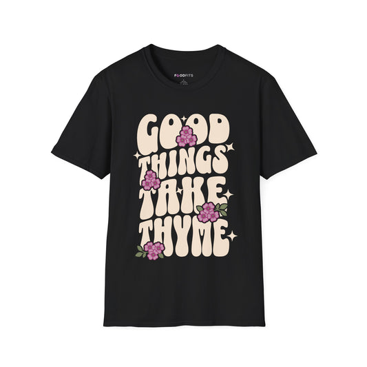 Good things take thyme t-shirt