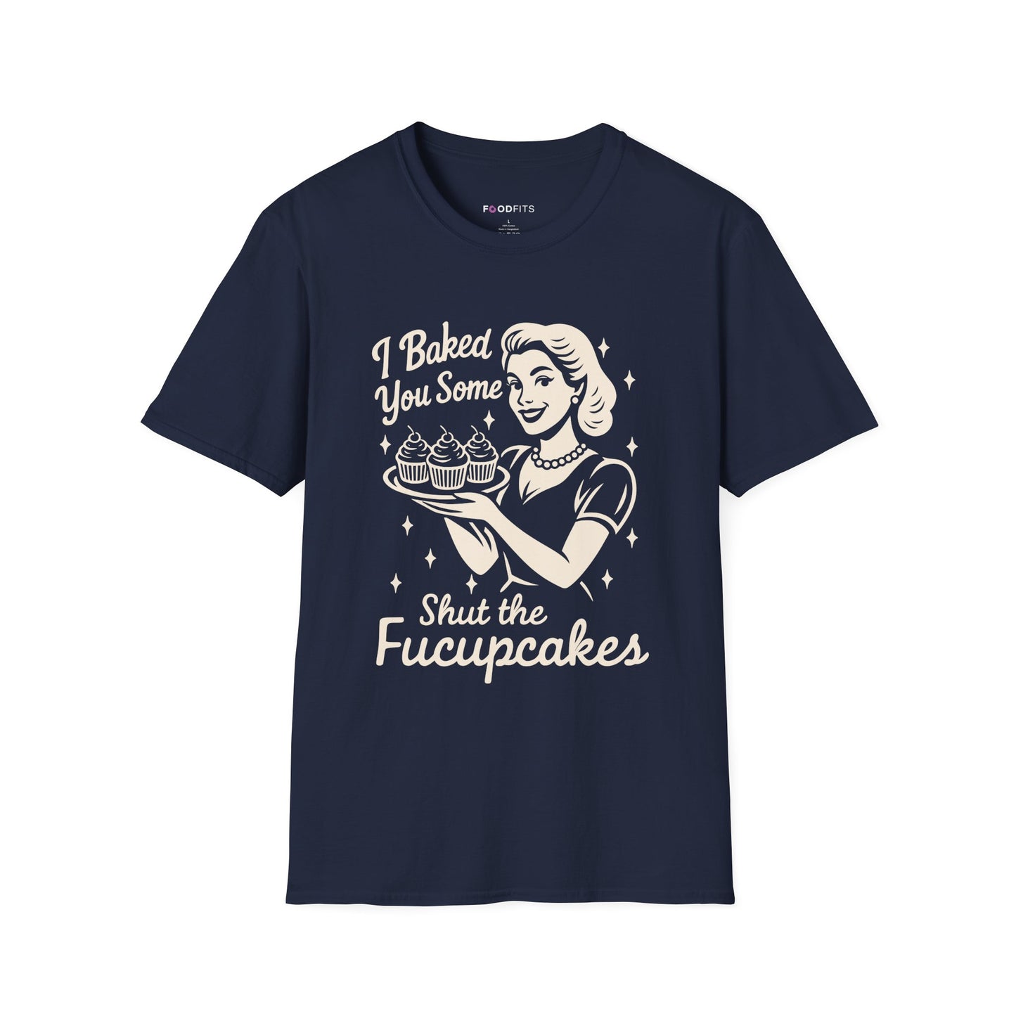 I baked you some shut the fucupcakes t-shirt