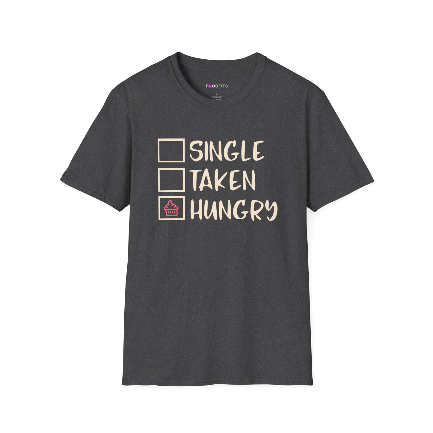 Single, taken, hungry t-shirt