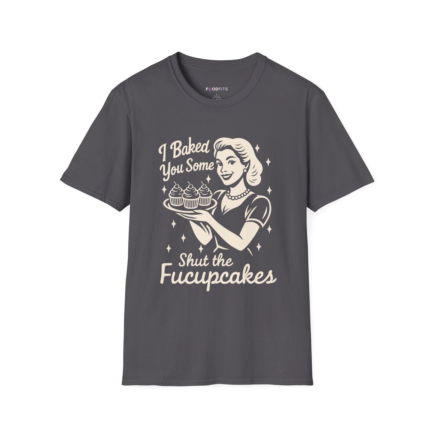 I baked you some shut the fucupcakes t-shirt
