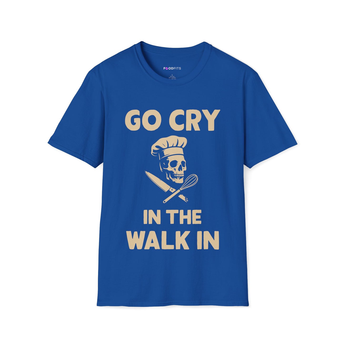 Go cry in the walk in t-shirt