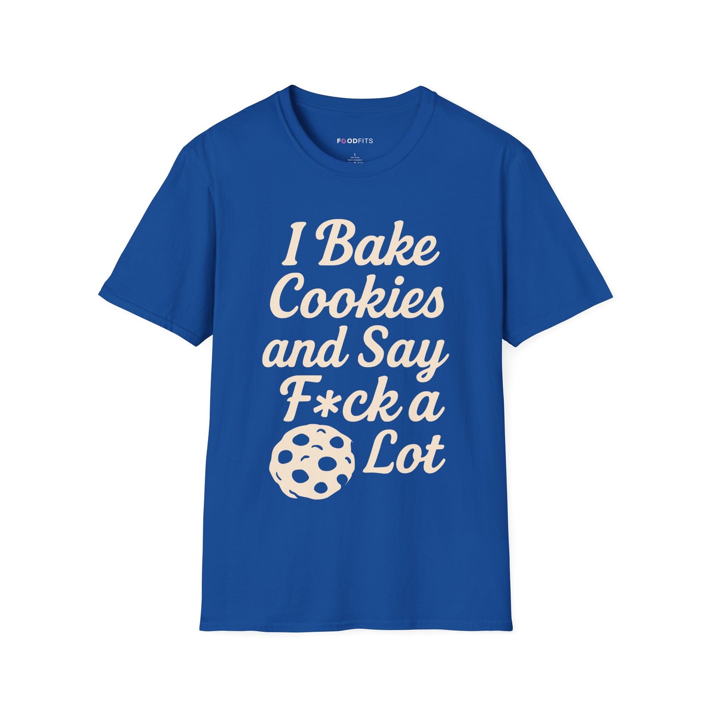 I bake cookies and say f*ck alot t-shirt