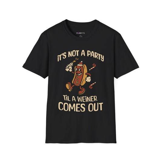 It's not a party 'til a weiner comes out  t-shirt