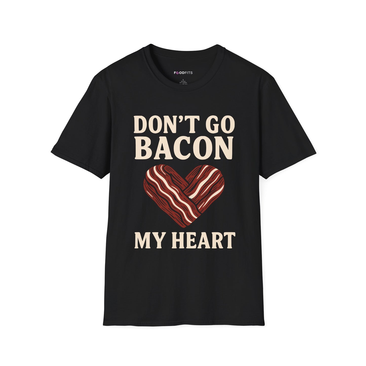 Don't go bacon my heart t-shirt