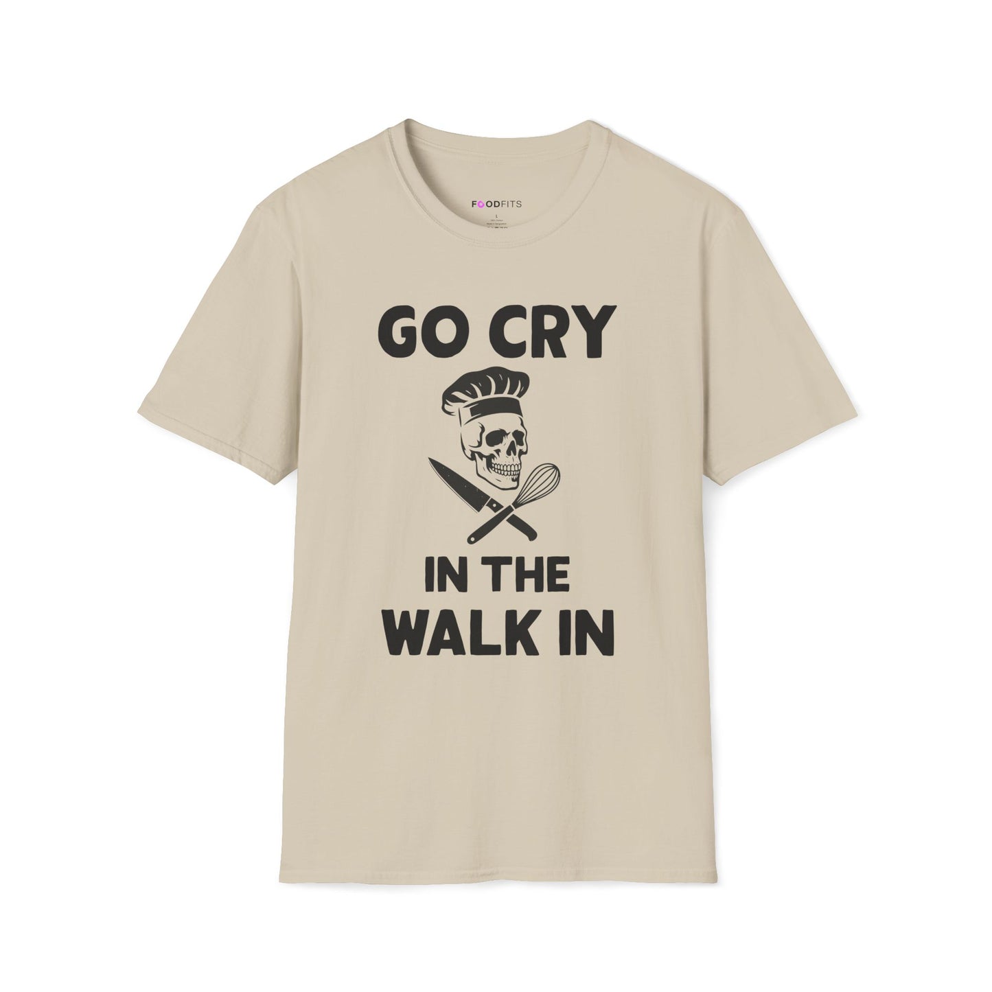 Go cry in the walk in t-shirt