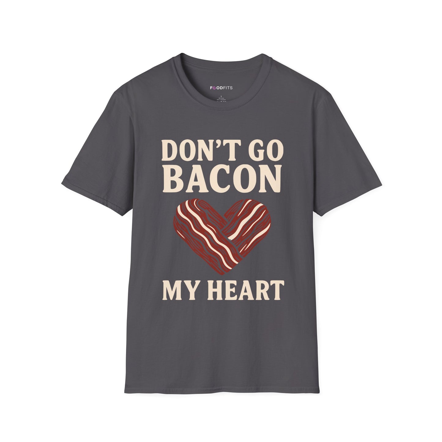 Don't go bacon my heart t-shirt