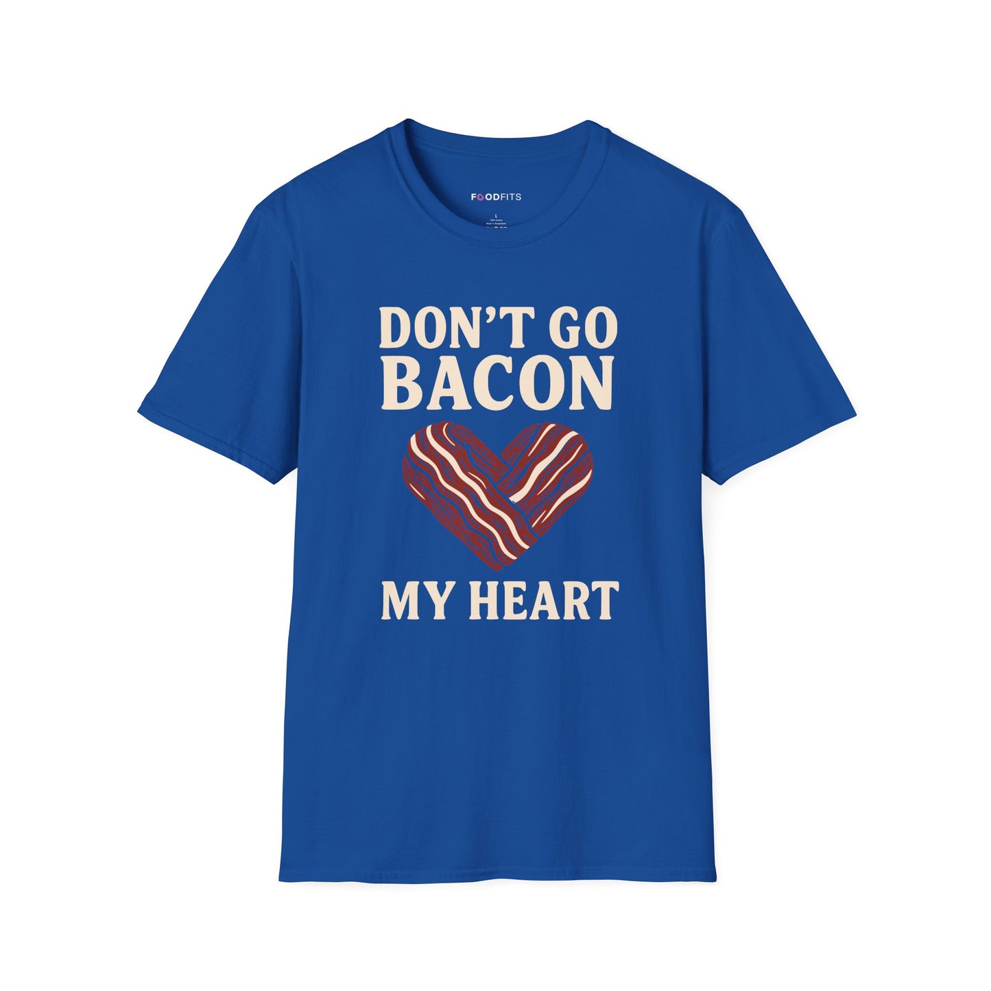 Don't go bacon my heart t-shirt