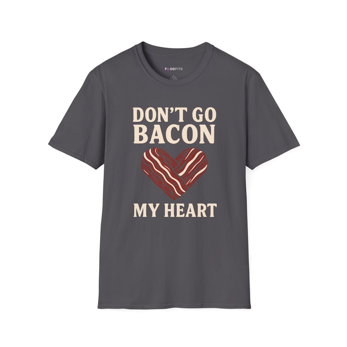 Don't go bacon my heart t-shirt
