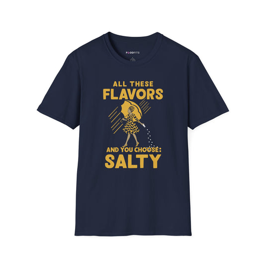 All these flavors and you choose salty t-shirt