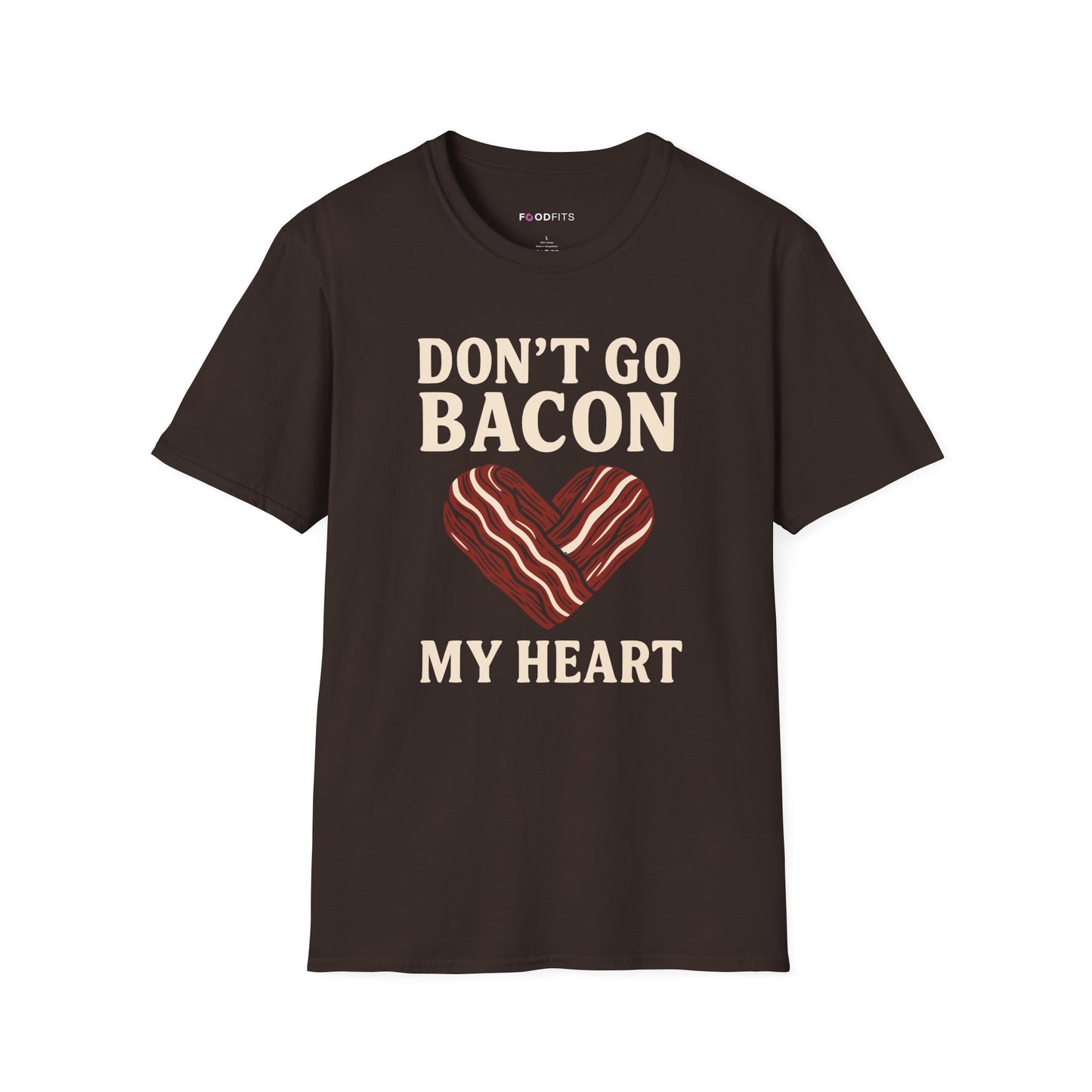 Don't go bacon my heart t-shirt