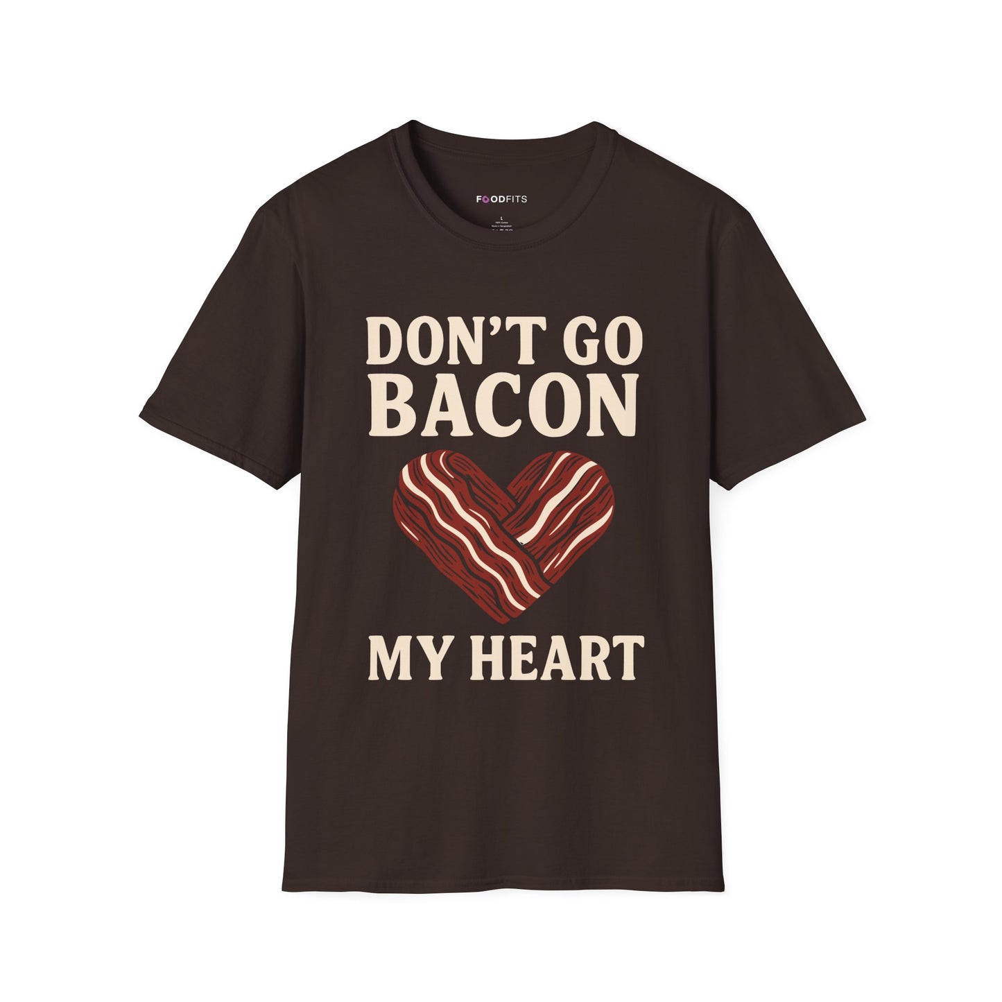 Don't go bacon my heart t-shirt