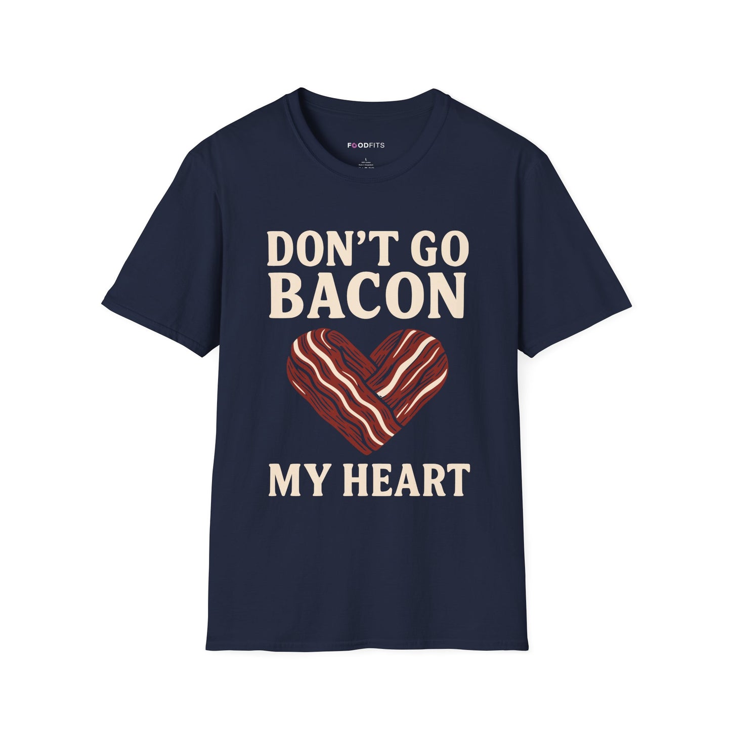 Don't go bacon my heart t-shirt