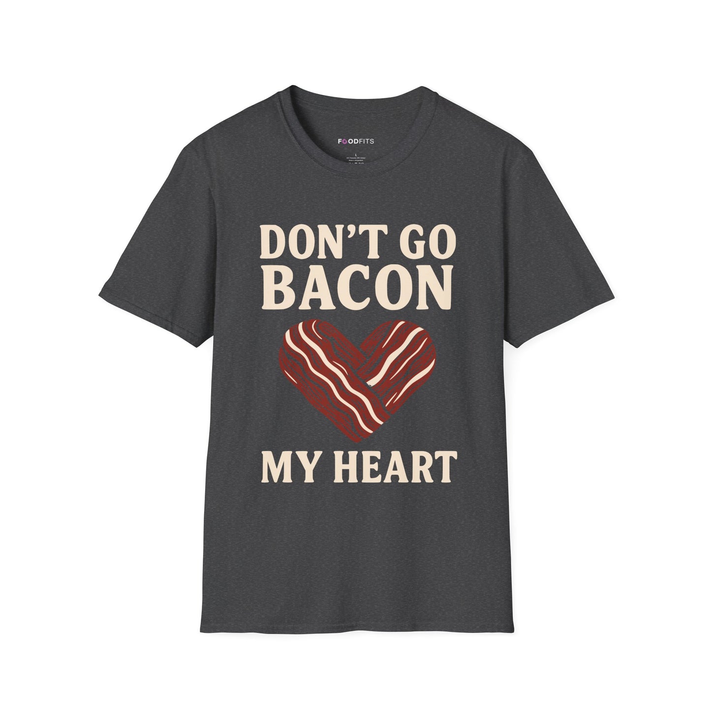 Don't go bacon my heart t-shirt