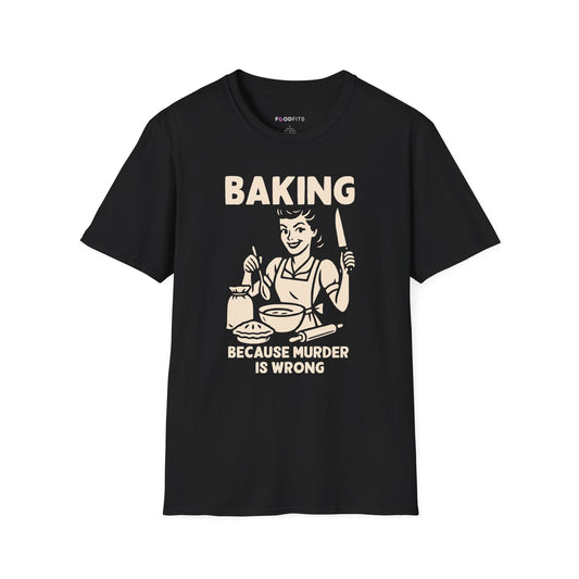 Baking because murder is wrong t-shirt