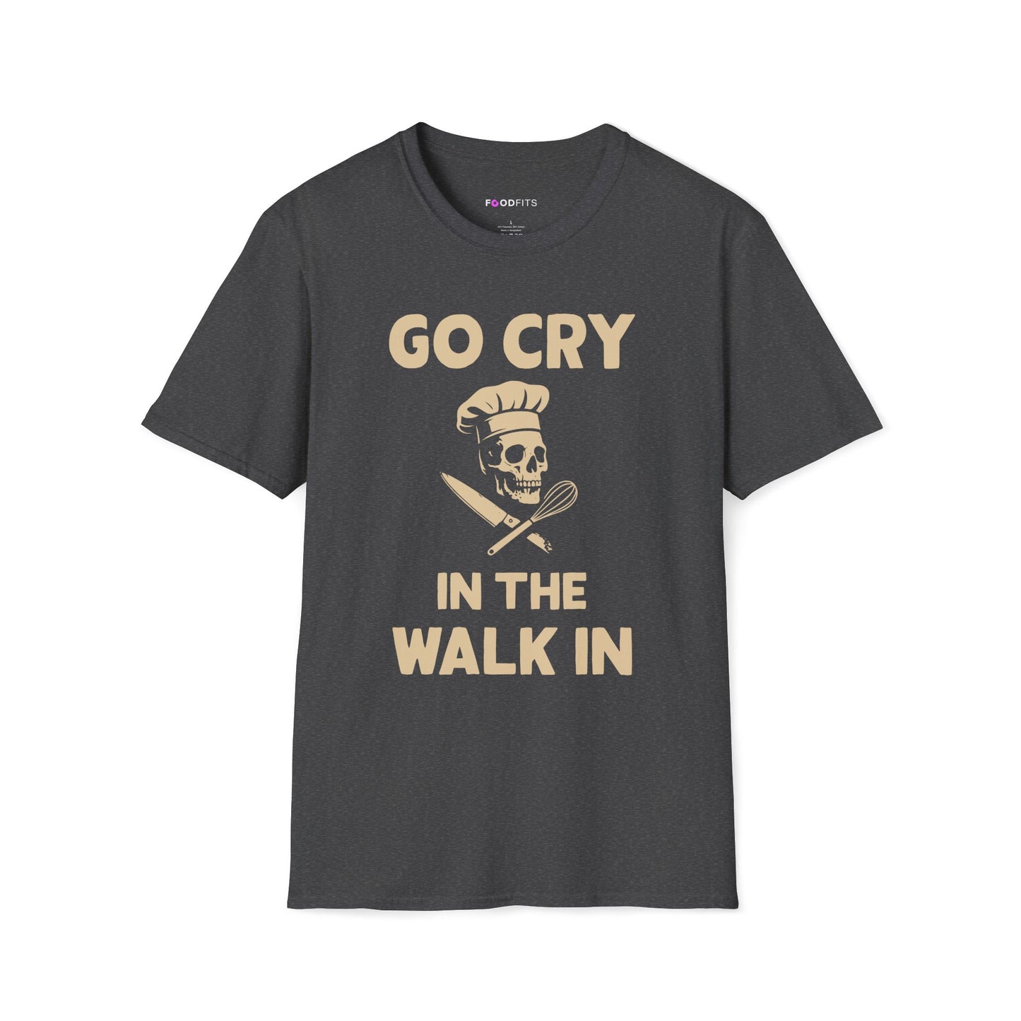 Go cry in the walk in t-shirt