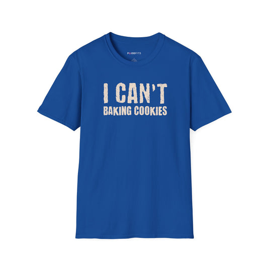 I can't   baking cookies t-shirt