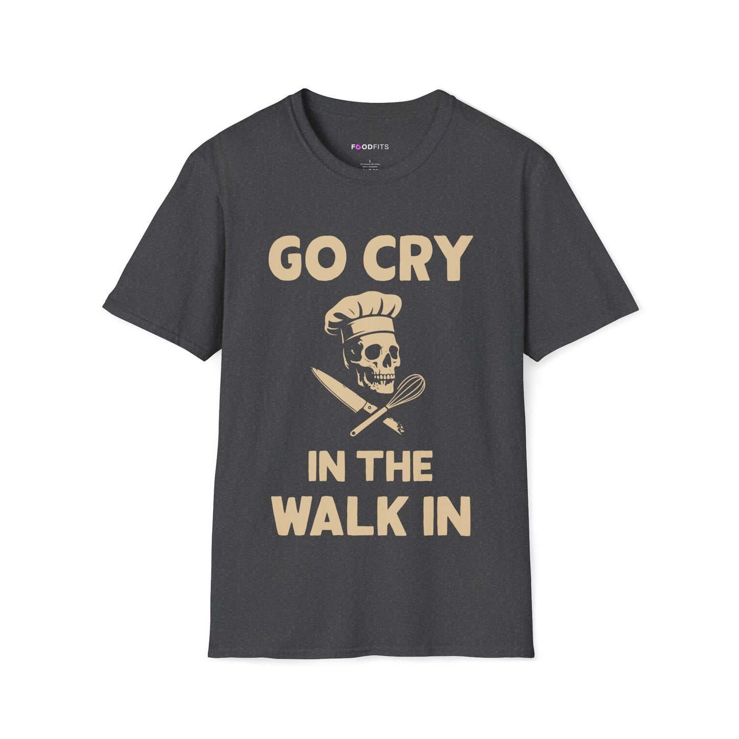 Go cry in the walk in t-shirt