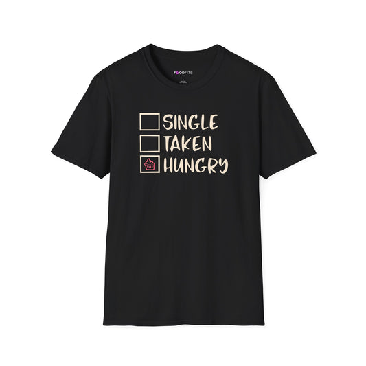 Single, taken, hungry t-shirt