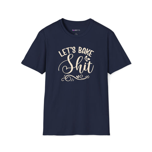 Let's bake shit t-shirt