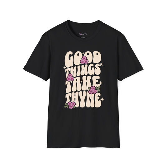 Good things take thyme t-shirt