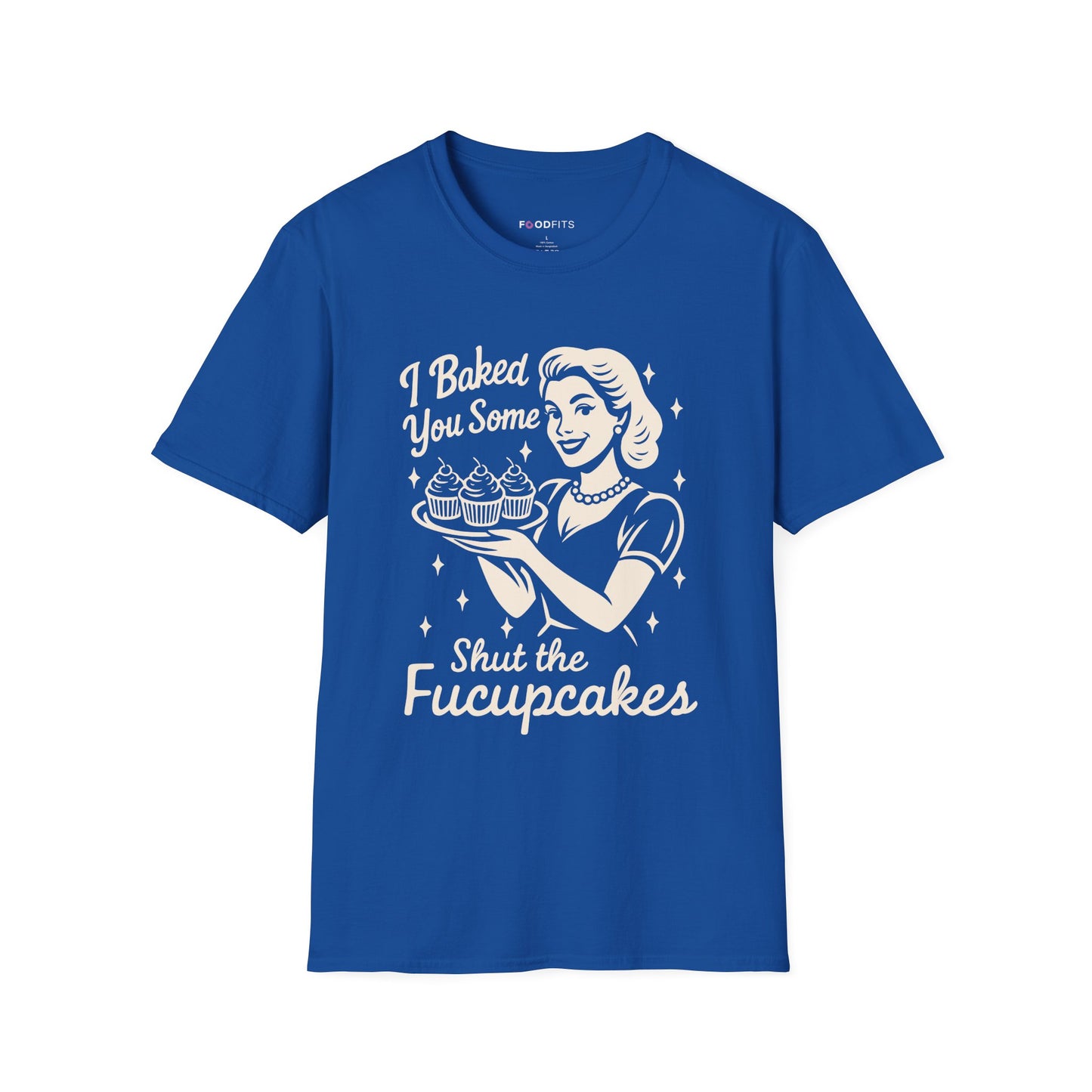 I baked you some shut the fucupcakes t-shirt