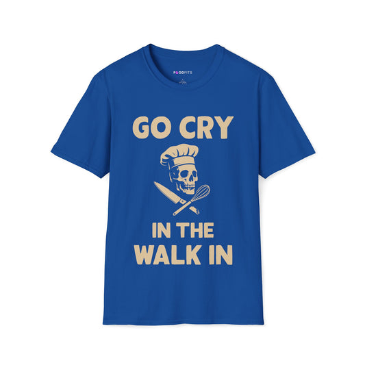 Go cry in the walk in t-shirt