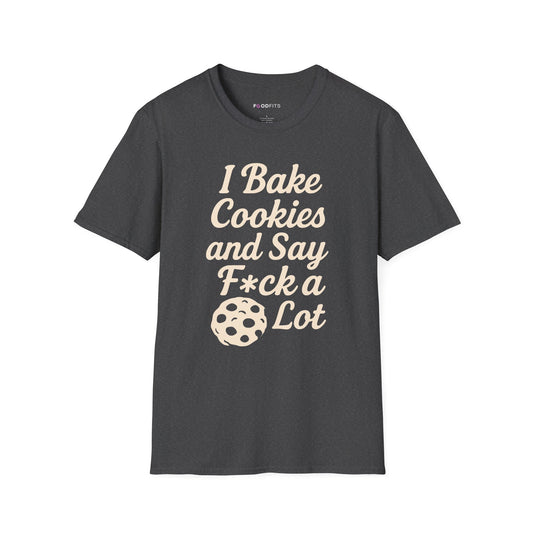I bake cookies and say f*ck alot t-shirt