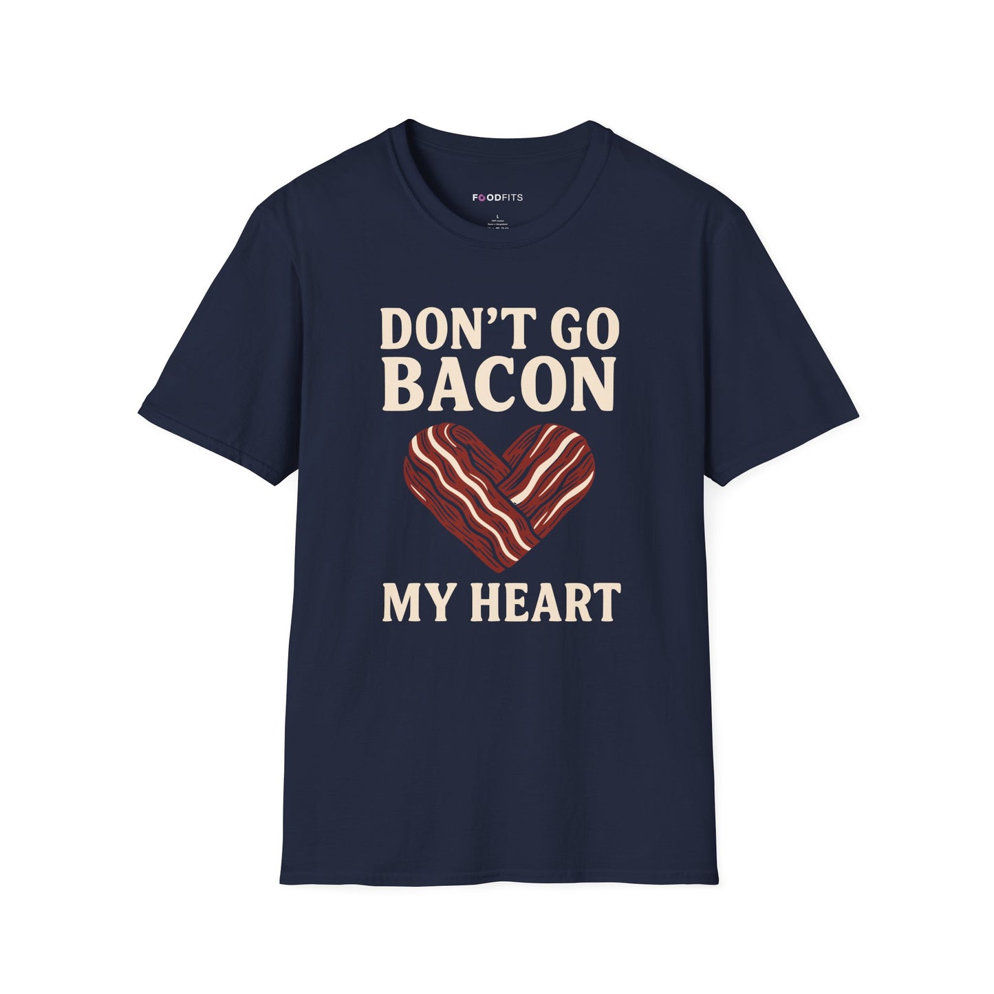 Don't go bacon my heart t-shirt