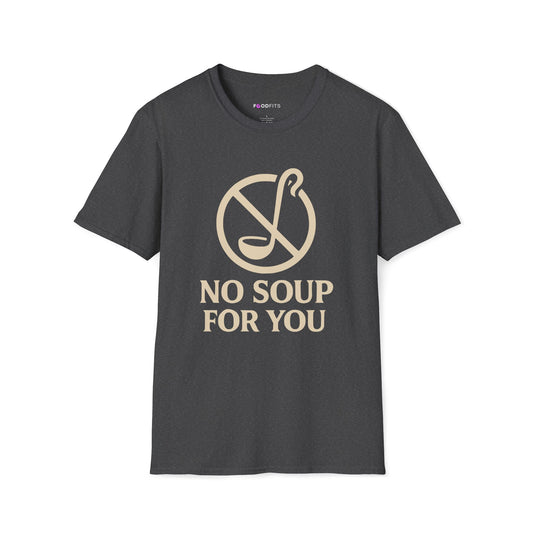 No soup for you t-shirt