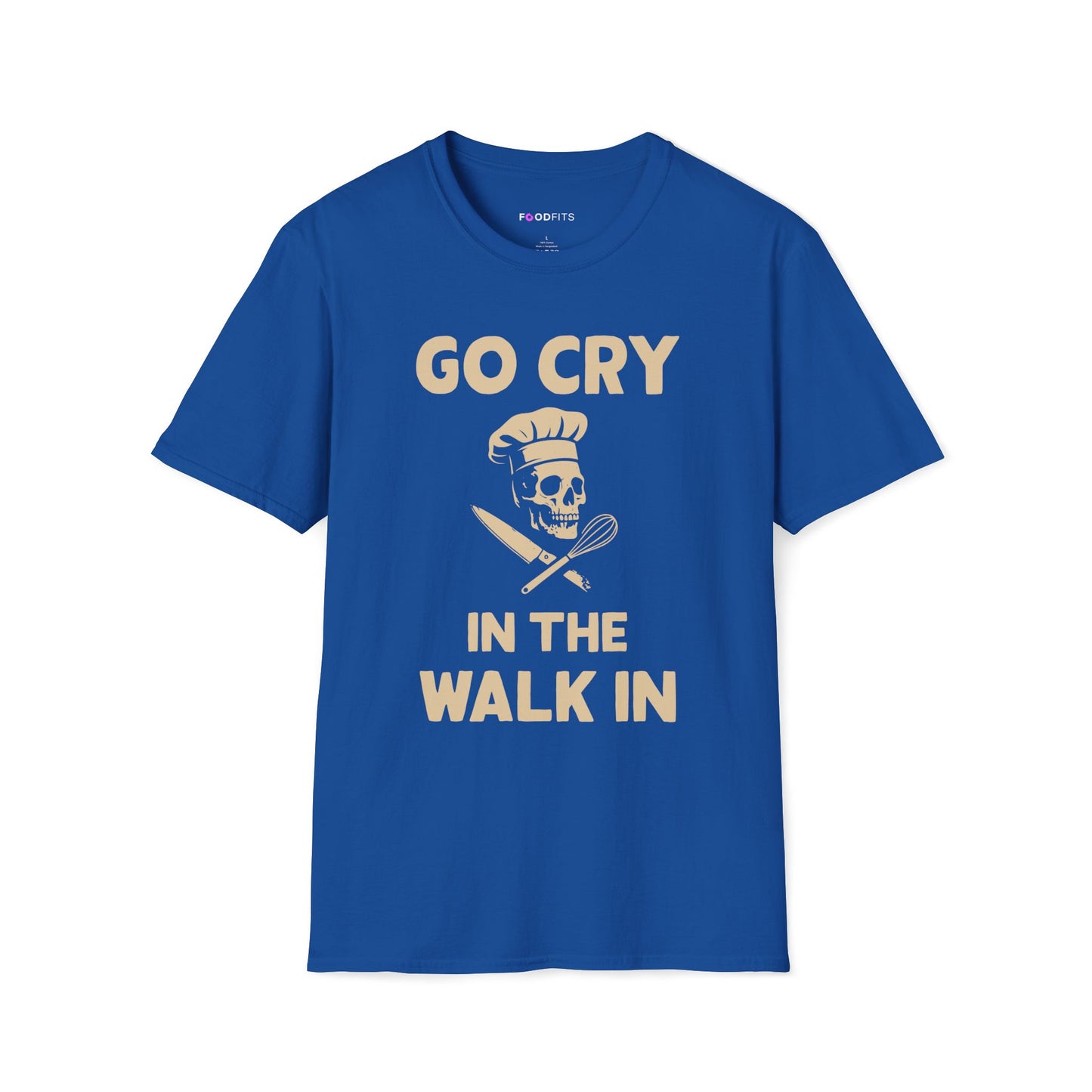 Go cry in the walk in t-shirt