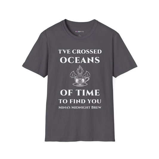 I've crossed oceans of time to find you t-shirt
