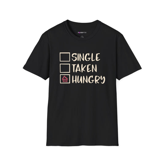 Single, taken, hungry t-shirt