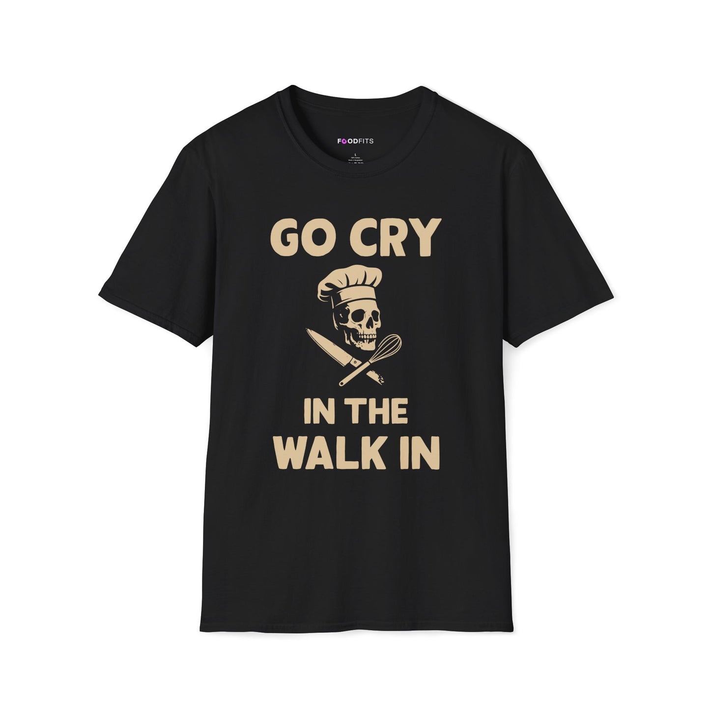 Go cry in the walk in t-shirt