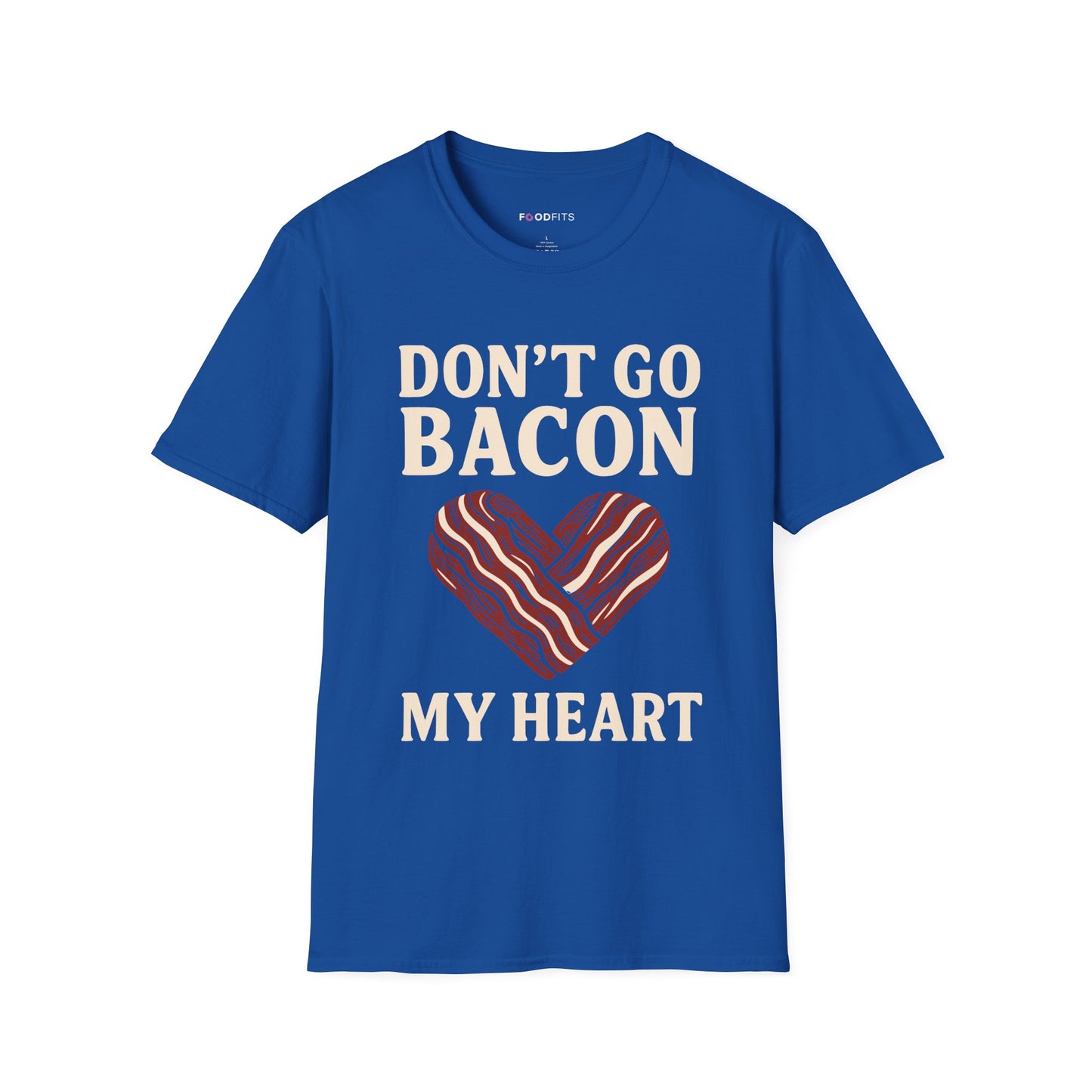 Don't go bacon my heart t-shirt