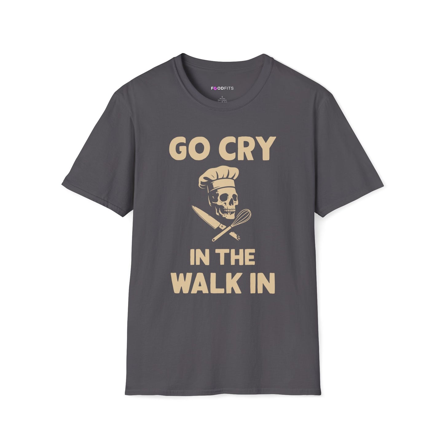 Go cry in the walk in t-shirt