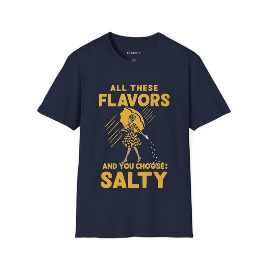 All these flavors and you choose salty t-shirt